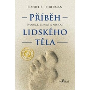 Příběh lidského těla (evoluce, zdraví a nemoci) - Daniel Lieberman