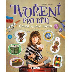 Tvoření pro děti - Cesta kolem světa - Monika Hrabálková