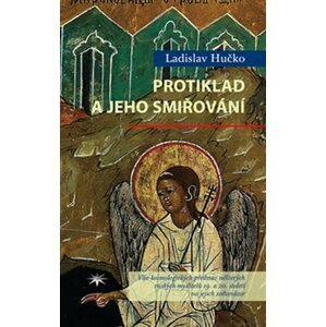 Protiklad a jeho smiřování - Vliv kosmologických představ některých ruských myslitelů 19. a 20. století na jejich světonázor - Ladislav Hučko