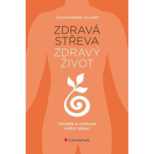 Zdravá střeva, zdravý život - Chraňte si centrum svého zdraví - Joachim Bernd Vollmer