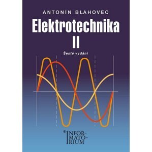 Elektrotechnika II - 6. vydání - Antonín Blahovec