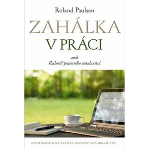 Zahálka v práci aneb Rukověť pracovního simulantství - Roland Paulsen