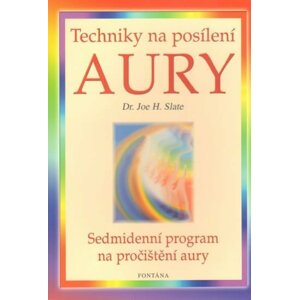 Techniky na posílení aury - Sedmidenní program na pročištění aury - Joe H. Slate