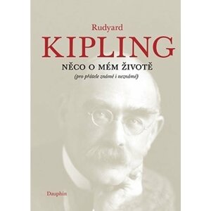 Něco o mém životě (pro přátelé známé i neznámé) - Rudyard Joseph Kipling