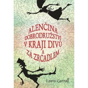 Alenčina dobrodružství v kraji divů a za zrcadlem - Lewis Carroll