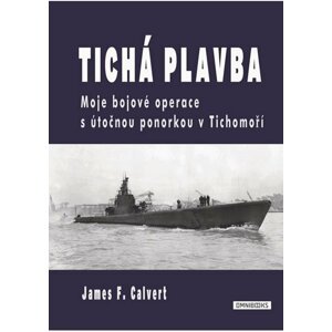 Tichá plavba - Moje bojové operace s útočnou ponorkou v Tichomoří - James Francis Calvert