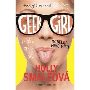 Geek Girl 2 - Modelka mimo mísu - Holly Smale
