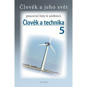 Člověk a technika 5 - Pracovní listy k učebnici, 1.  vydání -  kolektiv autorů