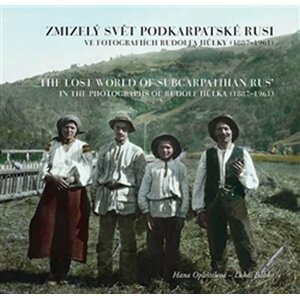 Zmizelý svět Podkarpatské Rusi ve fotografiích Rudolfa Hůlky (1887-1961) / The Lost World of Subcarpathian Rus’ in the Photographs of Rudolf Hůlka (1887-1961) - Lukáš Babka