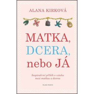 Matka, dcera, nebo já - Alena Kirková