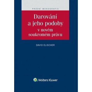 Darování a jeho podoby v novém soukromém právu - David Elischer