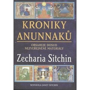 Kroniky Anunnaků - Obsahuje dosud nezveřejněné materiály - Zecharia Sitchin