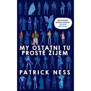 My ostatní tu prostě žijem - Patrick Ness