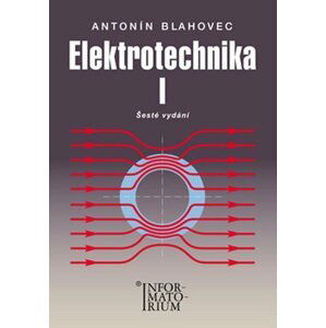 Elektrotechnika I - 6. vydání - Antonín Blahovec