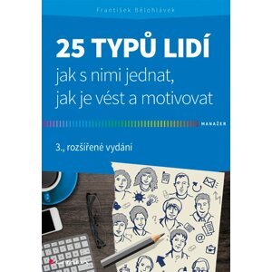 25 typů lidí - jak s nimi jednat, jak je vést a motivovat - František Bělohlávek