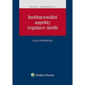 Institucionální aspekty regulace médií - Olga Pouperová