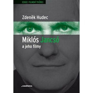 Miklós Jancsó a jeho filmy - Dějiny, moc a prostor v historických filmech Miklóse Jancsóa (1963–1981) - Zdeněk Hudec