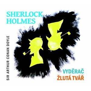 Sherlock Holmes - Vyděrač / Žlutá tvář (CD) - Arthur Conan Doyle