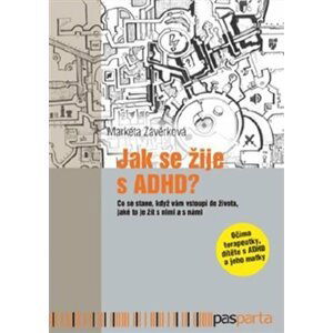 Jak se žije s ADHD - Co se stane, když nám vstoupí do života, jaké je to žít s nimi a s námi - Markéta Závěrková