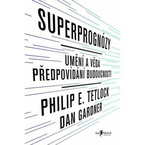 Superprognózy: Umění a věda předpovídání budoucnosti - Philip E. Tetlock