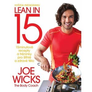 Lean in 15 - 15minutové recepty a tréninky pro štíhlé a zdravé tělo - Joe Wicks