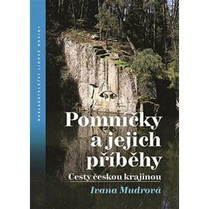 Pomníčky a jejich příběhy - Cesty českou krajinou - Ivana Mudrová