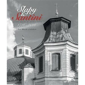 Slapy & Santini - Barokní kostel sv Petra a Pavla 1716-2016 - Petr Macek