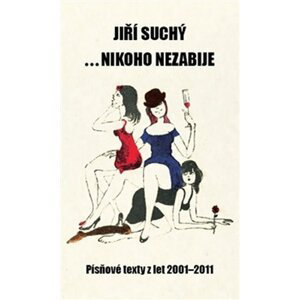 ... nikoho nezabije - Písňové texty z let 2001 - 2011 - Jiří Suchý