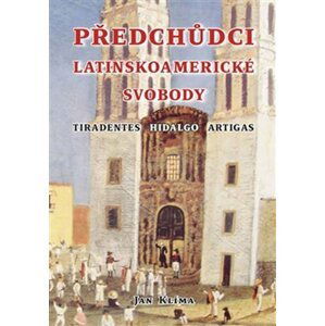 Předchůdci latinskoamerické svobody - Tiradentes, Hidalgo, Artigas - Jan Klíma