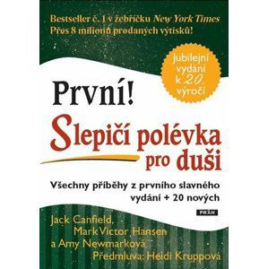 První! Slepičí polévka pro duši - Všechny příběhy z prvního slavného vydání + 20 nových - Jack Canfield