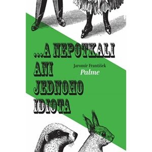 ... a nepotkali ani jednoho idiota - František Jaromír Palme