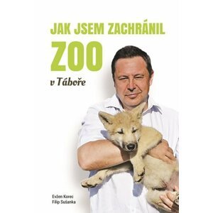 Jak jsem zachránil ZOO v Táboře - Evžen Korec