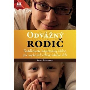 Odvážný rodič - Buddhismem inspirovaný rádce, jak vychovat citově odolné dítě - Krissy Pozatek