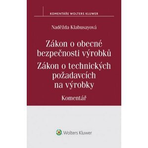 Zákon o obecné bezpečnosti výrobků: Zákon o technických požadavcích na výrobky:Komentář - Naděžda Kolabusayová