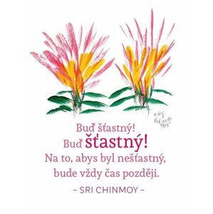 Magnet na lednici - Buď šťastný! Buď šťastný! Na to, abys byl nešťastný, bude vždy čas později - Sri Chinmoy