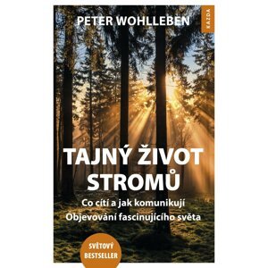 Tajný život stromů - Co cítí, jak komunikují. Objevování fascinujícího světa - Peter Wohlleben