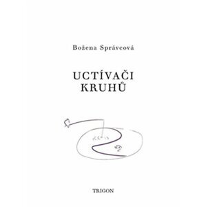 Uctívači kruhů - Božena Správcová