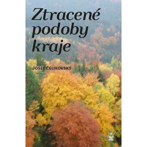 Ztracené podoby kraje - Josef Čelikovský