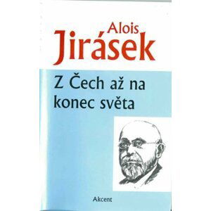 Z Čech až na konec světa - Alois Jirásek