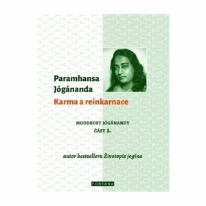 Karma a reinkarnace - Moudrost Jógánandy 2. - Paramahansa Jógánanda