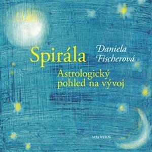 Spirála - Astrologický pohled na vývoj - Daniela Fischerová