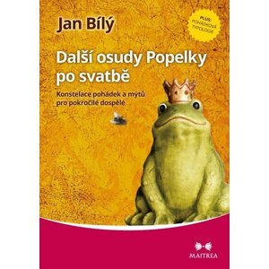 Další osudy Popelky po svatbě - Konstelace pohádek a mýtů pro pokročilé dospělé - Jan Bílý