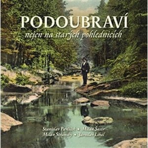 Podoubraví nejen na starých pohlednicích - Jaroslav Líbal