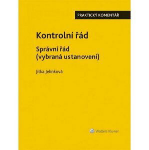 Kontrolní řád Správní řád (vybraná ustanovení) - Praktický komentář, 1.  vydání - Jitka Jelínková