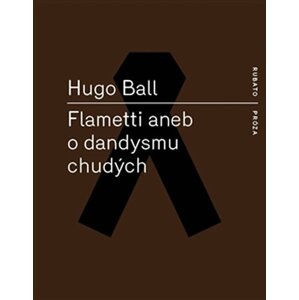 Flametti aneb O dandysmu chudých - Hugo Ball