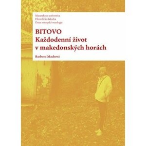 Bitovo: Každodenní život v makedonských horách - Barbora Machová