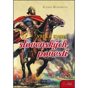 Veľká kniha slovenských povestí 1. diel - Zuzana Kuglerová