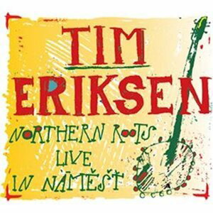 Northern Roots Live In Náměšť - CD - Tim Eriksen