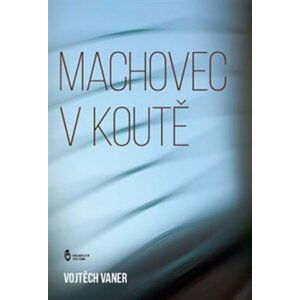 Machovec v koutě - Vojtěch Vaner