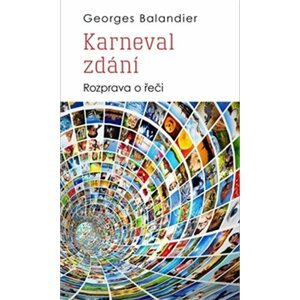 Karneval zdání - Rozprava o řeči - Georges Balandier